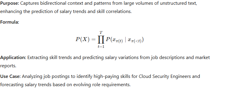 XLNet (Google) - A cutting-edge text-transforming model that captures bidirectional context from vast unstructured data, revealing nuanced patterns in salary trends.